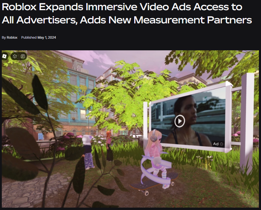 https://about.roblox.com/newsroom/2024/05/roblox-expands-immersive-video-ads-access-to-all-advertisers-adds-new-measurement-partners